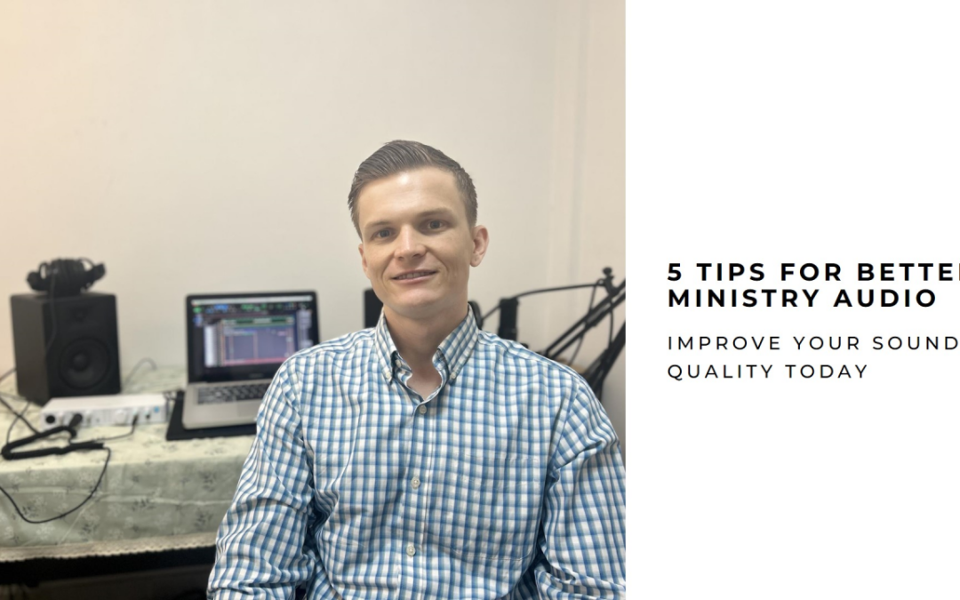 5 Practical Tips for Improving Your Church’s Audio (From a Missionary Sound Engineer)
