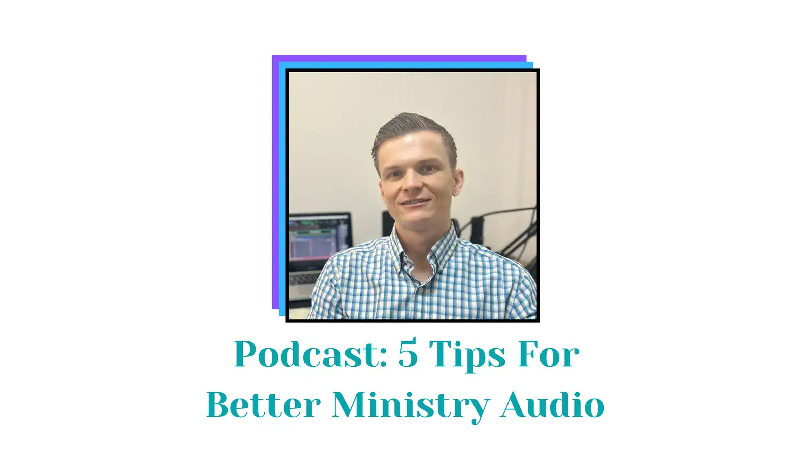 5 Practical Tips for Improving Your Church’s Audio (From a Missionary Sound Engineer)